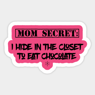 Mom Secrets: I hide in my closet to eat chocolate Sticker